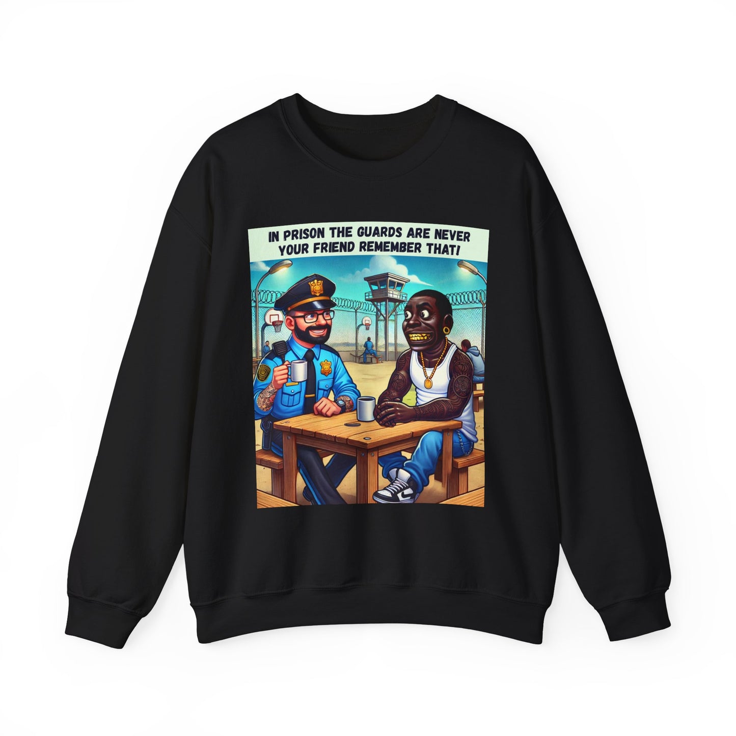 In Prison The Guards Are Never Your Friend - Sweatshirt - Unisex Heavy Blend™ Crewneck