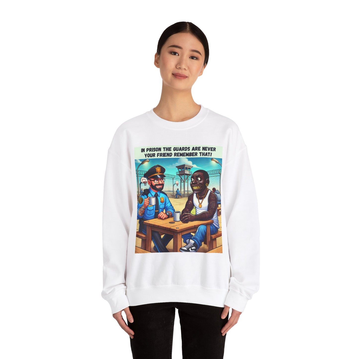 In Prison The Guards Are Never Your Friend - Sweatshirt - Unisex Heavy Blend™ Crewneck