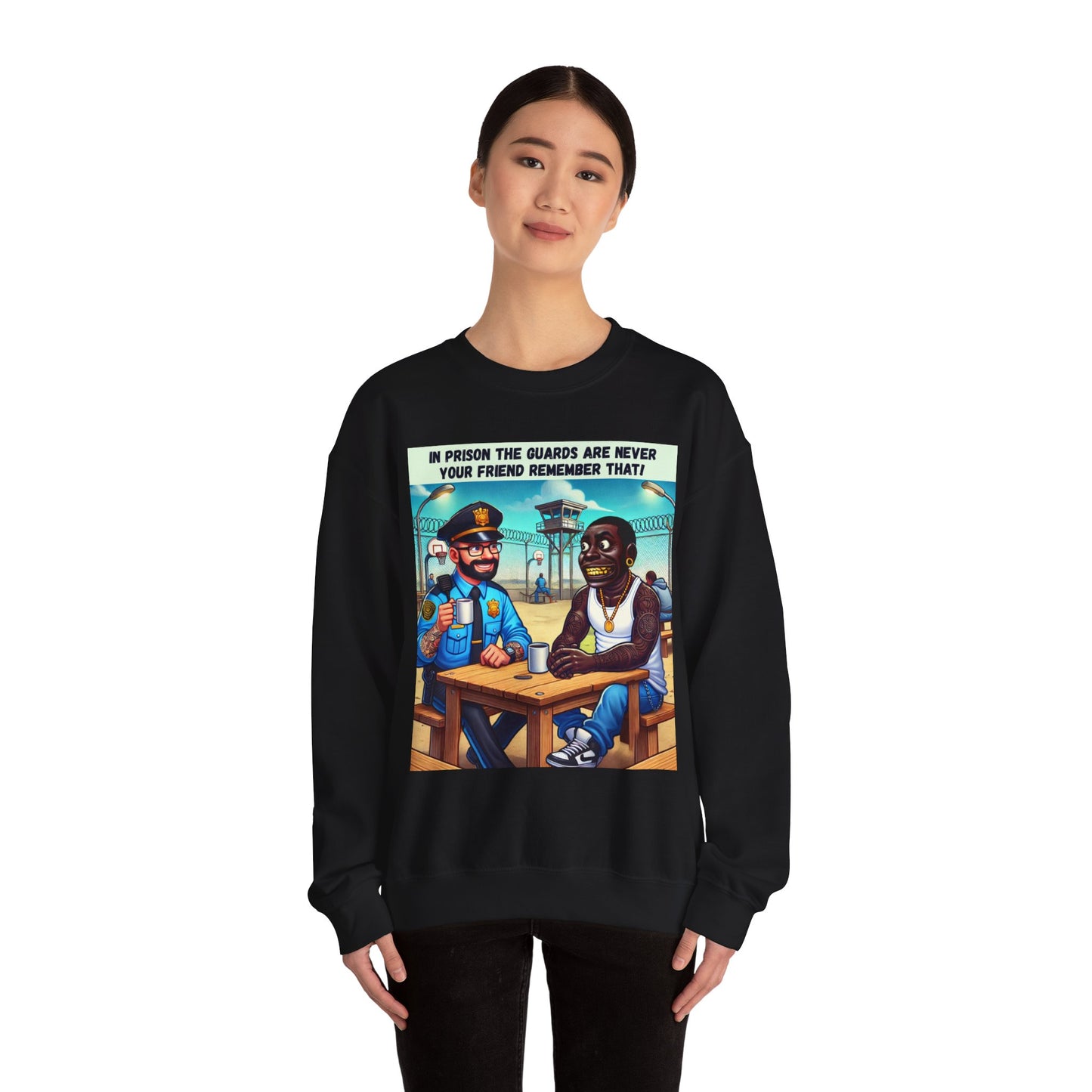 In Prison The Guards Are Never Your Friend - Sweatshirt - Unisex Heavy Blend™ Crewneck