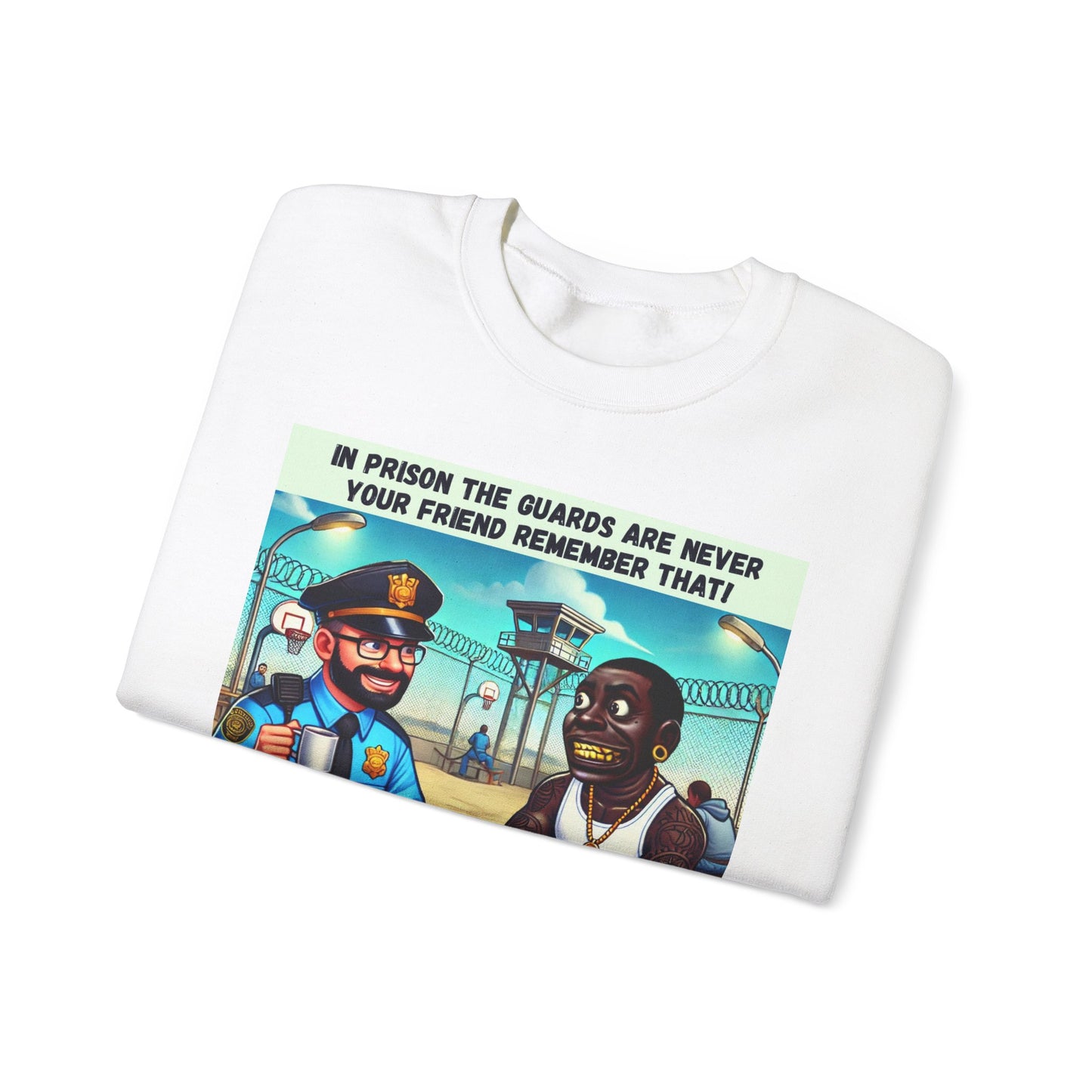 In Prison The Guards Are Never Your Friend - Sweatshirt - Unisex Heavy Blend™ Crewneck